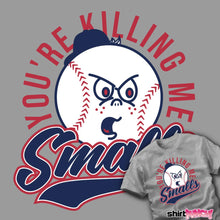 Load image into Gallery viewer, You're Killing Me Smalls!
