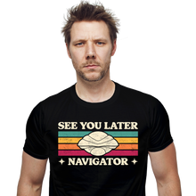 Load image into Gallery viewer, See You Later Navigator
