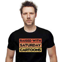 Load image into Gallery viewer, Raised With Saturday Cartoons
