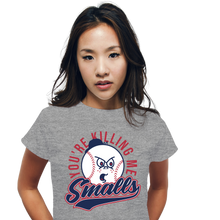 Load image into Gallery viewer, You're Killing Me Smalls!
