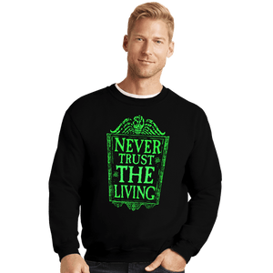 Daily_Deal_Shirts Crewneck Sweater, Unisex / Small / Black Never Trust The Living GLOW
