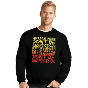 Daily_Deal_Shirts Crewneck Sweater, Unisex / Small / Black Don't Be Suspicious!