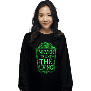 Daily_Deal_Shirts Long Sleeve Shirts, Unisex / Small / Black Never Trust The Living GLOW