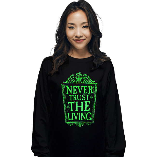 Daily_Deal_Shirts Long Sleeve Shirts, Unisex / Small / Black Never Trust The Living GLOW