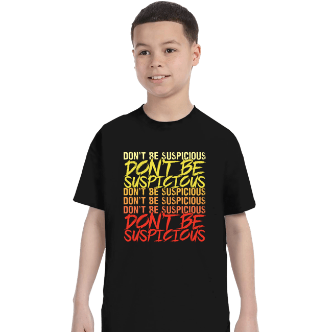 Daily_Deal_Shirts T-Shirts, Youth / XS / Black Don't Be Suspicious!