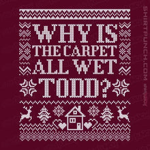 Load image into Gallery viewer, Daily_Deal_Shirts Magnets / 3&quot;x3&quot; / Maroon Why Is The Carpet All Wet Todd?
