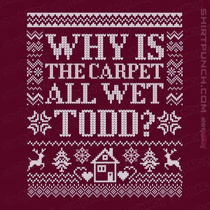 Daily_Deal_Shirts Magnets / 3"x3" / Maroon Why Is The Carpet All Wet Todd?