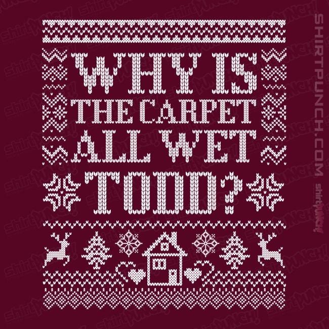 Daily_Deal_Shirts Magnets / 3"x3" / Maroon Why Is The Carpet All Wet Todd?