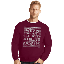 Load image into Gallery viewer, Daily_Deal_Shirts Crewneck Sweater, Unisex / Small / Maroon Why Is The Carpet All Wet Todd?
