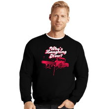 Load image into Gallery viewer, Shirts Crewneck Sweater, Unisex / Small / Black Who&#39;s Laughing Now?
