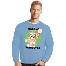 Load image into Gallery viewer, Daily_Deal_Shirts Crewneck Sweater, Unisex / Small / Powder Blue Trust Me I&#39;m A Dogtor
