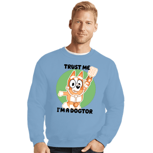 Daily_Deal_Shirts Crewneck Sweater, Unisex / Small / Powder Blue Trust Me I'm A Dogtor