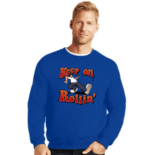 Load image into Gallery viewer, Daily_Deal_Shirts Crewneck Sweater, Unisex / Small / Royal Blue Keep On Rollin&#39;
