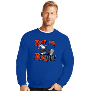 Daily_Deal_Shirts Crewneck Sweater, Unisex / Small / Royal Blue Keep On Rollin'
