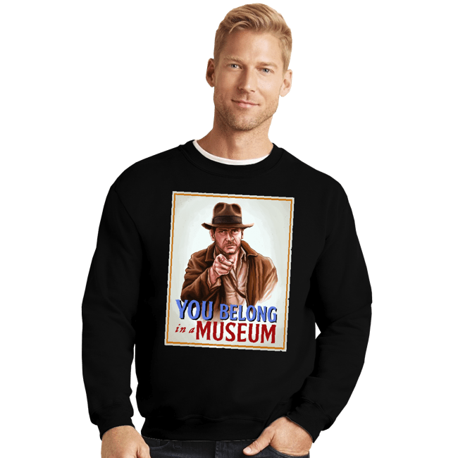 Daily_Deal_Shirts Crewneck Sweater, Unisex / Small / Black You Belong In A Museum