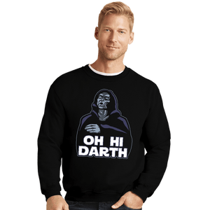 Daily_Deal_Shirts Crewneck Sweater, Unisex / Small / Black Oh Hi Darth