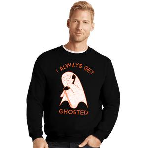 Shirts Crewneck Sweater, Unisex / Small / Black I Always Get Ghosted