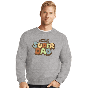 Daily_Deal_Shirts Crewneck Sweater, Unisex / Small / Sports Grey Super Dad