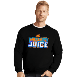 Shirts Crewneck Sweater, Unisex / Small / Black No Wheezin The Juice