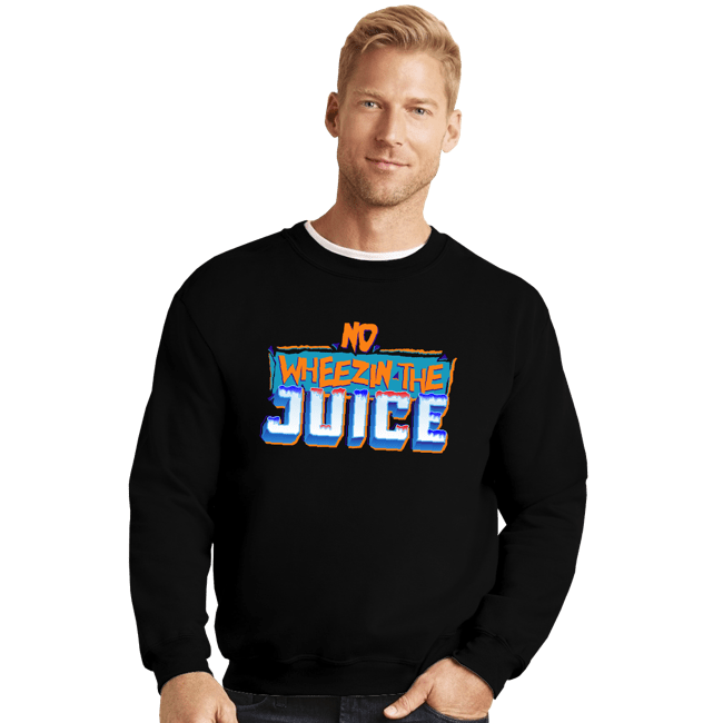 Shirts Crewneck Sweater, Unisex / Small / Black No Wheezin The Juice