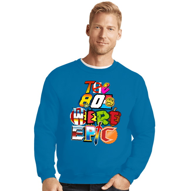 Shirts Crewneck Sweater, Unisex / Small / Sapphire 80s Were Epic