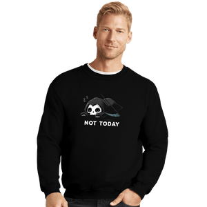 Shirts Crewneck Sweater, Unisex / Small / Black Not Today Death