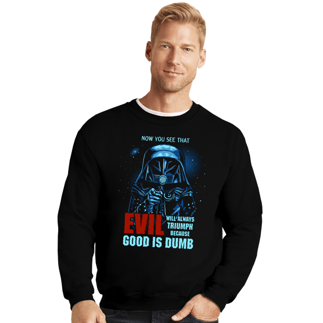 Secret_Shirts Crewneck Sweater, Unisex / Small / Black Because Good Is Dumb