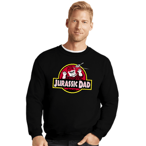 Daily_Deal_Shirts Crewneck Sweater, Unisex / Small / Black Jurassic Dad!