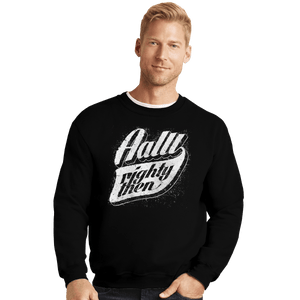 Shirts Crewneck Sweater, Unisex / Small / Black Aalll-Righty-Then