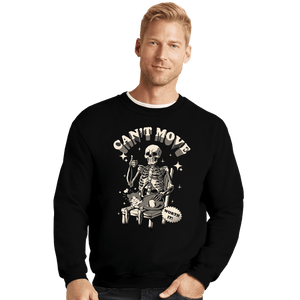 Daily_Deal_Shirts Crewneck Sweater, Unisex / Small / Black Can't Move