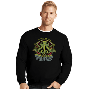Daily_Deal_Shirts Crewneck Sweater, Unisex / Small / Black You Are All Doomed