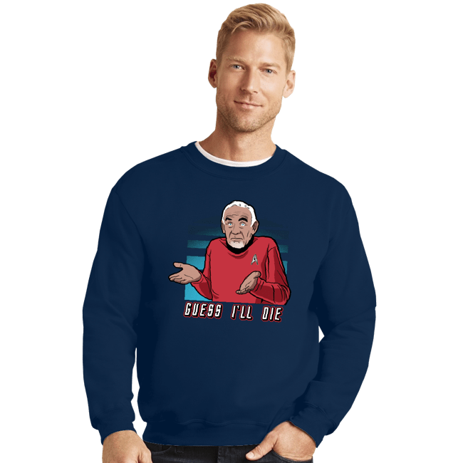 Daily_Deal_Shirts Crewneck Sweater, Unisex / Small / Navy Guess I'll Die.