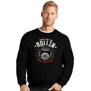 Shirts Crewneck Sweater, Unisex / Small / Black They See Me Rollin