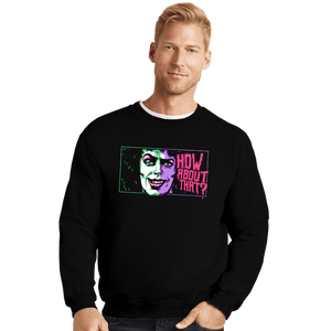 Daily_Deal_Shirts Crewneck Sweater, Unisex / Small / Black How About That