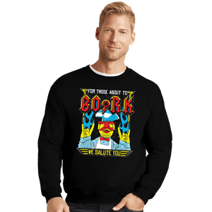Daily_Deal_Shirts Crewneck Sweater, Unisex / Small / Black For Those About To Bork