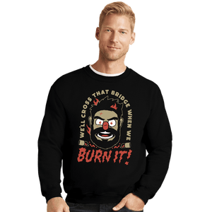 Daily_Deal_Shirts Crewneck Sweater, Unisex / Small / Black Burn It Billy