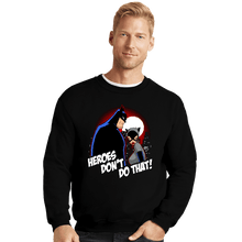 Load image into Gallery viewer, Shirts Crewneck Sweater, Unisex / Small / Black Heroes Don&#39;t Do That
