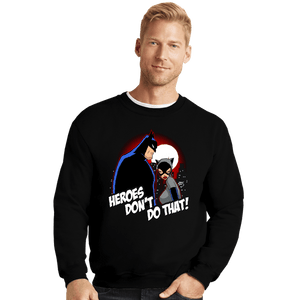 Shirts Crewneck Sweater, Unisex / Small / Black Heroes Don't Do That