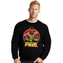 Load image into Gallery viewer, Secret_Shirts Crewneck Sweater, Unisex / Small / Black Pity The Fool
