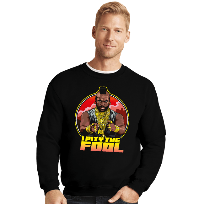 Secret_Shirts Crewneck Sweater, Unisex / Small / Black Pity The Fool