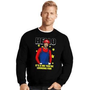 Shirts Crewneck Sweater, Unisex / Small / Black It's A Me You're Looking For