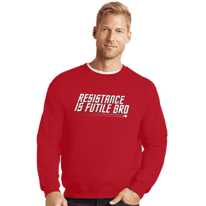 Secret_Shirts Crewneck Sweater, Unisex / Small / Red Resistance Is Futile Bro