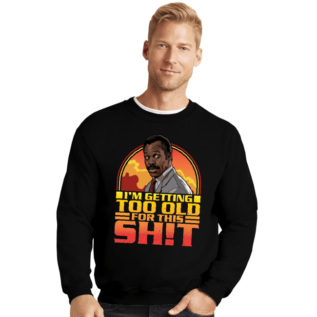 Daily_Deal_Shirts Crewneck Sweater, Unisex / Small / Black Getting Too Old