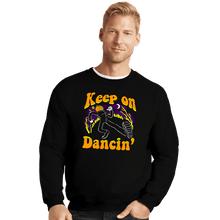 Load image into Gallery viewer, Secret_Shirts Crewneck Sweater, Unisex / Small / Black Keep On Dancin&#39;

