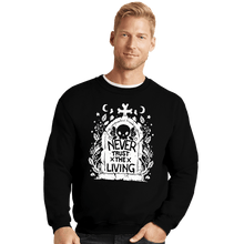 Load image into Gallery viewer, Daily_Deal_Shirts Crewneck Sweater, Unisex / Small / Black Never Trust The Living!
