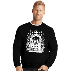 Daily_Deal_Shirts Crewneck Sweater, Unisex / Small / Black Never Trust The Living!