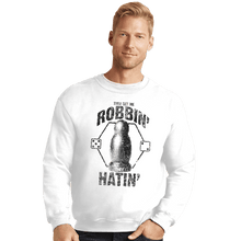 Load image into Gallery viewer, Shirts Crewneck Sweater, Unisex / Small / White They See Me Robbin&#39;
