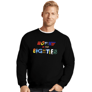 Daily_Deal_Shirts Crewneck Sweater, Unisex / Small / Black Born 80s