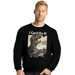 Shirts Crewneck Sweater, Unisex / Small / Black I Can't Do It