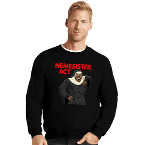 Daily_Deal_Shirts Crewneck Sweater, Unisex / Small / Black Nemesister Act